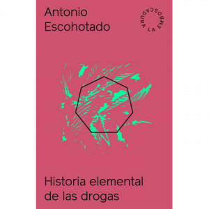 Antonio Escohotado – Historia Elemental de las Drogas