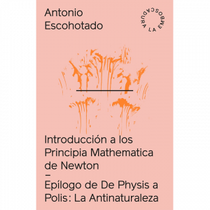 Antonio Escohotado – Introduccion a los Principia de Newton + La Antinaturaleza