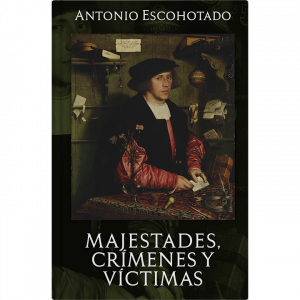 Antonio Escohotado – Majestades, Crímenes y Víctimas