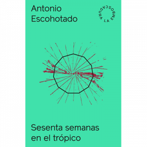 Antonio Escohotado – Sesenta Semanas en el Tropico